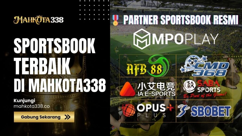 Sportsbook Mahkota338 - AFB88, SBOBet, CMD368, M88, Pinnacle, dan IA E-Sports dengan odds kompetitif dan live streaming