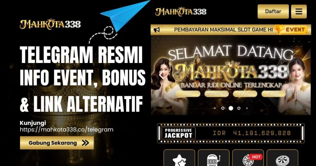 Mahkota338 Telegram Resmi: Info Event, Bonus & Link Alternatif