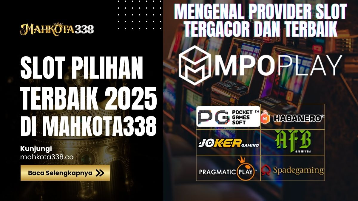 Mengenal Provider Slot Tergacor dan Terbaik Hanya di Situs MAHKOTA338