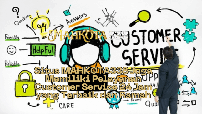Selain Deposit QRIS Tercepat, Situs MAHKOTA338 Juga Memiliki Pelayanan Customer Service 24 Jam yang Terbaik dan Ramah