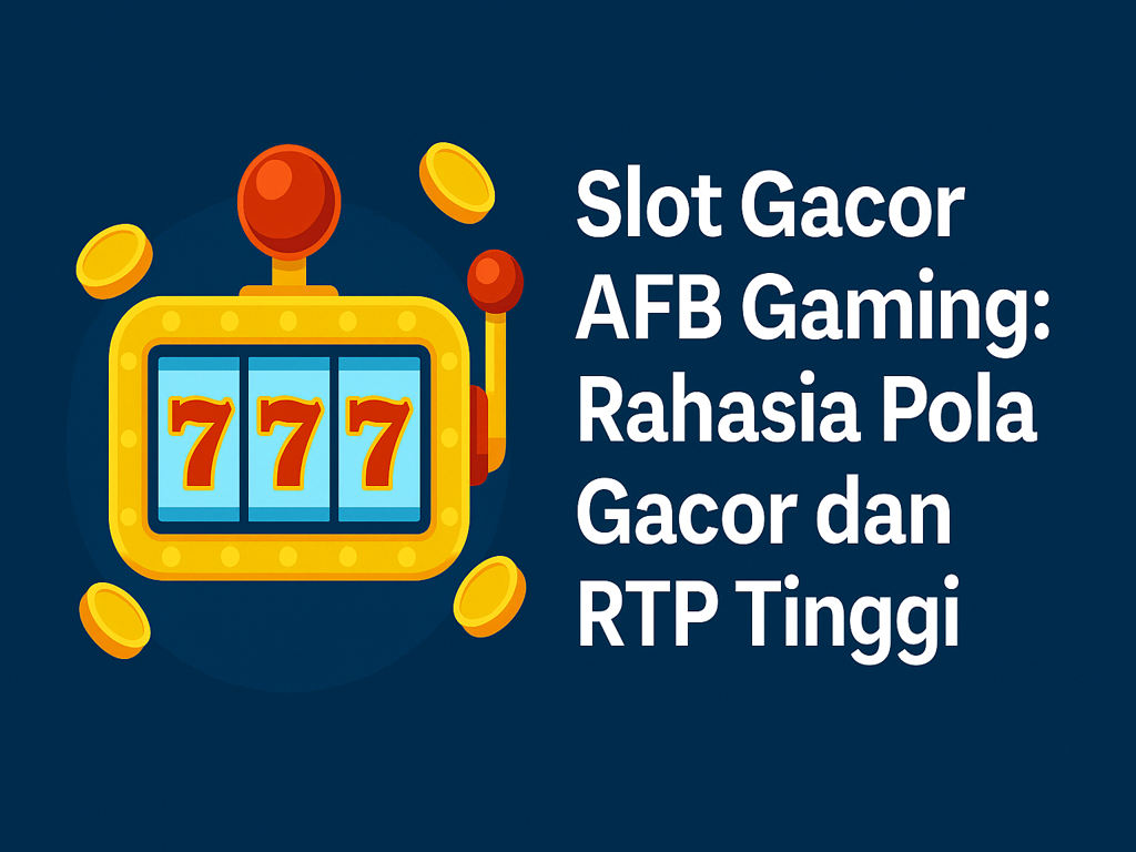 Slot Gacor AFB Gaming: Rahasia Pola Gacor dan RTP Tinggi